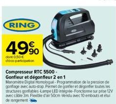 49%  dont 0,50 € déco-partiopation  RING  Compresseur RTC 5500-Gonfleur et dégonfleur 2 en 1  Manomètre Digital Homologué-Programmation de la pression de gonflage avec auto-stop. Permet de gonfler et 