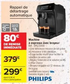 Rappel de détartrage automatique  Capac  riser  1518L  80€  DE REMISE IMMEDIATE  379€  299€  dont 0.30 € déco-participation  wild  Machine  à expresso avec broyeur Ref. EP1220/00  Une délicieuse mouss