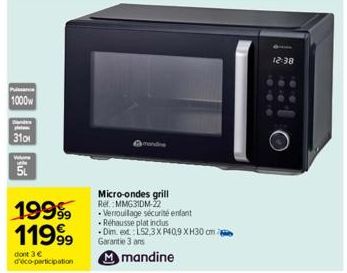 Puissance  1000  1  310  19999 11999  dont 3 € d'éco-participation  Micro-ondes grill Rel. MMG31DM-22  • Verrouillage sécurité enfant  Réhausse plat inclus  Dim. ed L52,3X P40,9 XH30 cm Garantie 3 ans