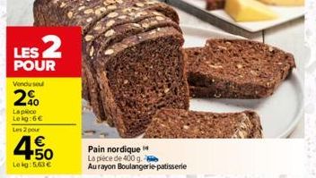 LES 2  POUR  Venduseu  2%  La pièce Lekg:6€ Les 2 pour  € +50  Lekg: 5.63 €  Pain nordique La pièce de 400 g. 7 Aurayon Boulangerie patisserie 