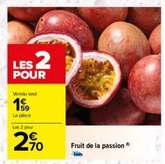 les 2  pour  vendu seul  1999  la poce les 2 pour  270  fruit de la passion" 