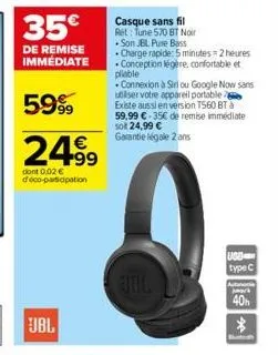 35€  de remise immédiate  5999  24⁹9  dont 0.02 € deco-participation  jbl  casque sans fil ret: tune 570 bt noir  son jbl pure bass  charge rapide: 5 minutes 2 heures conception légère, confortable et