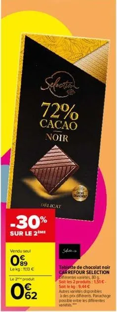 vendu seul  099  lekg: 1113 €  le 2 produit  0%₂2  selection  72%  cacao noir  -30%  sur le 2ème  delicat  safet  cacas  emademest  tablette de chocolat noir carrefour selection diferentes variétés, 8