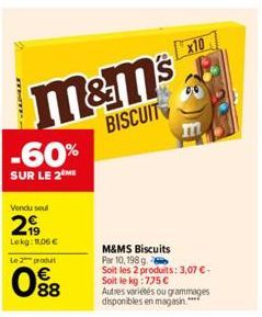 TWTF.  m&m's  BISCUIT  -60%  SUR LE 2 ME  Vendu soul  2  Lekg: 11,06 €  Le 2 produt  08  M&MS Biscuits  Par 10, 198 q  Soit les 2 produits: 3,07 € - Soit le kg : 775 €  Autres variétés ou grammages di