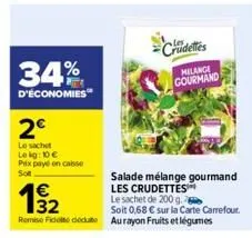 34%  d'économies  2€  le sachet lekg: 10 € prix payé en caisse sot  19₂2  remise fidet det aurayon fruits et légumes  salade mélange gourmand  les crudettes  crudettes  milange gourmand  le sachet de 