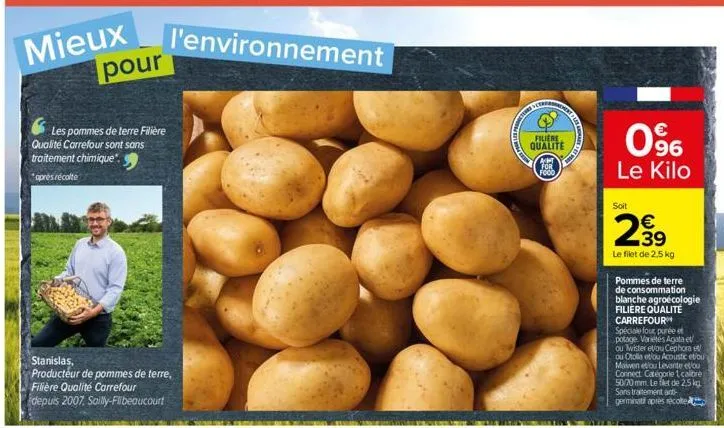 mieux  pour  les pommes de terre filière qualité carrefour sont sans traitement chimique" *apres récolte  stanislas,  producteur de pommes de terre, filière qualité carrefour depuis 2007. sailly-flibe