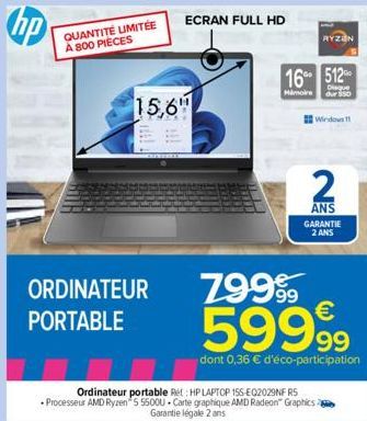 SCHHO  QUANTITÉ LIMITÉE  A 800 PIÈCES  15,6"  ORDINATEUR PORTABLE  ECRAN FULL HD  Ordinateur portable Ret: HP LAPTOP 155-E02029NFR5  • Processeur AMD Ryzen 5 55000 Carte graphique AMD Radeon Graphics 