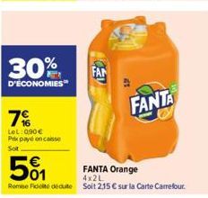 30%  D'ÉCONOMIES™  7%  LeL: 0,90€ Px payé encaisse Sot  FAN  501  FANTA Orange 4x2L  Remise Fidot dédute soit 2,15 € sur la Carte Carrefour.  FANTA 