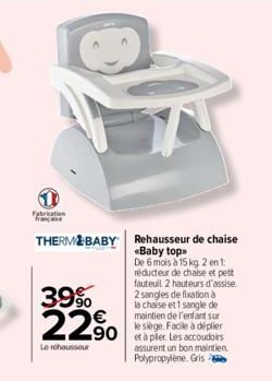 Fabrication française  THERM BABY Rehausseur de chaise «Baby top  De 6 mois à 15 kg 2 en 1: réducteur de chaise et pett fauteuil 2 hauteurs d'assise 2 sangles de fixation à la chaise et 1 sangle de ma