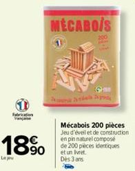 Fabrication vançaise  18%  Le jou  MECABOIS  200  Mécabois 200 pièces Jeu d'éveil et de construction en pin naturel composé de 200 pièces identiques et un livret. Dès 3 ans 