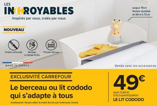 LES  INCROYABLES  Inspirés par vous, créés par nous  NOUVEAU  M  Fixation universelle Montage et réglage faciles  DO  MADE IN FRANCE  EXCLUSIVITÉ CARREFOUR  Le berceau ou lit cododo  qui s'adapte à to