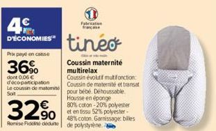 4€  D'ECONOMIES  Prix payé en caisse  36%  dont 0,06 € d'éco-participation Le coussin de matomite Soit  Fabrication françane  tinéo  1440  Coussin maternité multirelax  Coussin évolutif multifonction: