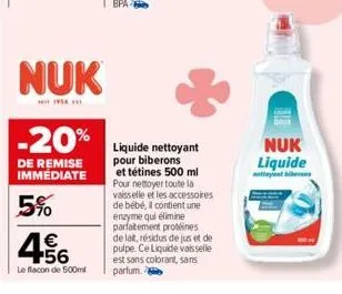 nuk  * 1956  -20%  de remise immediate  5%  4.56  €  le flacon de 500ml  liquide nettoyant pour biberons et tétines 500 ml pour nettoyer toute la vaisselle et les accessoires de bébé, il contient une 