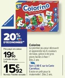 Ravensburger  2 Colorino  20%  D'ÉCONOMIES™  Prix payé encaisse  19%  La boite de jou Sot  15%2  Existe en prêt pour la Remise Fidelté dédute matemelle 1. Dès 2 ans.  Colorino  Le premier jeu pour déc