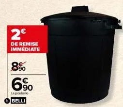 2€  de remise immédiate  8%  6%  la poubelle  belli 