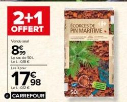 2+1  OFFERT  Vendu sel  899  Le sac de 50 L LeL:08€  Les 3 pour  17⁹8  LeL: 012€ CARREFOUR  ÉCORCES DE PIN MARITIME  