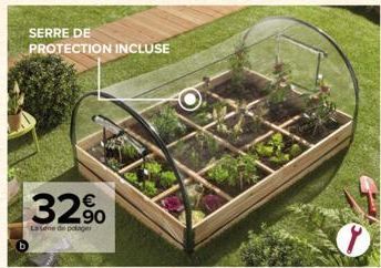 SERRE DE PROTECTION INCLUSE  32%  La sene de potager  