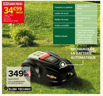 10X SANS FRAIS  34 €99  /MOIS  1340  M314  349%  dont 2.50 € deco-participation Le robar ondeuse  ELEM TECHNIC  O  PAG  Puissance ou cylindrée  Largeur de coupe  Hauteur de coupe  Surface conse  Optio