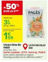 -50%  SUR LE 2  Vendu seu  3  Lekg: 106 C  Le 2 produ  159  Infusion Detox Bio PAGES 20 sachets, 30g  Soit les 2 produits: 4,77 € - Soit le kg: 79,50 €  PAGÈS  Autres varetes disponibles en magasin Pa