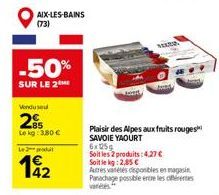 AIX-LES-BAINS (73)  -50%  SUR LE 2  Vendused  2  Le kg: 3,80 €  Led  192  MARIA  Plaisir des Alpes aux fruits rouges SAVOIE YAOURT  6x125  Soit les 2 produits : 4.27€ Soit le kg: 2,85 €  Autres vateté