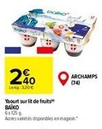 240  lekg: 320€  doing  yaourt sur lit de fruits  baiko 6x1250  autres antes disponibles en magasin  archamps (74) 
