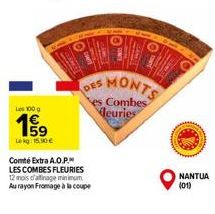 Les 100 g  199⁹  Lekg: 15.90 €  DES  Comté Extra A.O.P.  LES COMBES FLEURIES  12 mois d'affinage minimum Au rayon Fromage à la coupe  MONTS  es Combes deuries  NANTUA (01) 