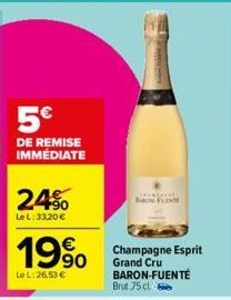 5€  DE REMISE IMMÉDIATE  24%  Le L: 33,20 €  19⁹0  €  Le L:26,53 €  BON FIN  Champagne Esprit Grand Cru  BARON-FUENTE  Brut 75 cl 