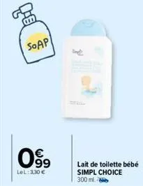 soap  099  €  lel: 3,30 €  lait de toilette bébé simpl choice 300 ml. 