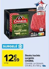CHARAL  Grand Cra  BACK  CHAROLAISE  SURGELÉ  1259  Lekg  VIANDE SOVINE FRANCAISE  Steaks hachés surgelés CHARAL Charolais ou Limousin, 12% MG, 10 x 100 g. 
