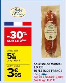 Reflers France  Vendu sout  -30%  SUR LE 2 ME  65  Le kg: 1614 € Le 2 produt  395  Sauce Mor  Saucisse de Morteau I.G.P. REFLETS DE FRANCE 350 g  Soit les 2 produits: 9,60 € - Soit le kg: 13,71 € 