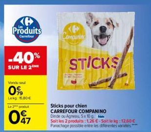 (6 Produits  Carrefour  -40%  SUR LE 2 ME  Vendu seul  099  Lokg: 15,80€  Le 2 produ  047  Xe Comparting  STICKS  Sticks pour chien CARREFOUR COMPANINO  Dinde ou Agneau, 5x 10g  Soit les 2 produits: 1