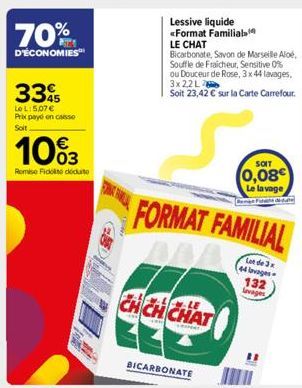 70%  D'ÉCONOMIES  33  LeL: 5,07 € Prix payé on caisse Soit  10%3  Remise Fiddoduto  Lessive liquide «Format Familial  LE CHAT Bicarbonate, Savon de Marseille Aloé, Souffle de Fraicheur, Sensitive 0% o