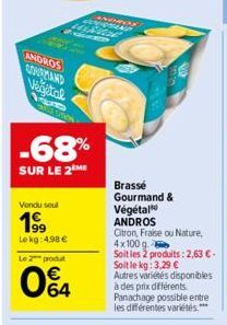 ANDROS  Vegetal Tum 25/00  Vendu seul  199  Lokg: 4.98 €  -68%  SUR LE 2 ME  WENN  Le 2 produt  064  HAAS  Brasse Gourmand &  Végétal  ANDROS  Citron, Fraise ou Nature, 4x100 g  Soit les 2 produits: 2