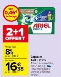 soit  0,46€  le lavage  vendu soul  899  le kg:2719 €  2+1  offert  lens 3 pour  1638  le kg: 18,13 €  en carton  acio 000  ariel  pods+  capsules ariel pods+ active, unstop ou ultra, par 12, 3012 g p