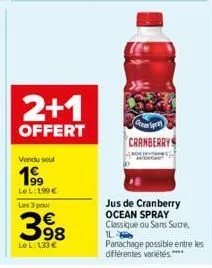 2+1  offert  vendu soul  199  lel: 199 €  les 3 pour  398  lel: 133 €  gra cranberrys  jus de cranberry ocean spray classique ou sans sucre,  1l  panachage possible entre les différentes variétés.****