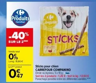 produits  carrefour  -40%  sur le 2 me  vendu seul  099  lokg: 15,80€  le 2 produ  047  p comparing  sticks  sticks pour chien carrefour companino  dinde ou agneau, 5x10g soit les 2 produits: 1,26 €-s