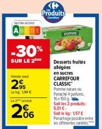 NUTRI-SCORE  A  -30%  SUR LE 2 ME  Vendu seul  95  Le kg: 184 €  Le 2 produit  2%  Ke  Produits  Car  POMME  Desserts fruités allégées en sucres CARREFOUR CLASSIC Pomme nature ou Panache 4 parfums, 16