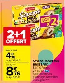 Bronar  Savane MAX LOT 2!  ane  2+1 AX  OFFERT  Vendu seu  48  Lekg: 10.43€ Les 3 pour  896  Lokg: 6,95 €  Rest  BARR  Savane Pocket Max BROSSARD Barr' ou Pepites,  2x 210 g Autres variétés ou  gramma