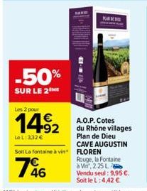 -50%  SUR LE 2 ME  Les 2 pour  € +92  Le L: 3,32 €  K  A.O.P. Cotes du Rhône villages Plan de Dieu  Soit la fontaine à vin FLOREN  146  CAVE AUGUSTIN  Rouge, la Fontaine à Mn, 2.25 L Vendu seul : 9,95