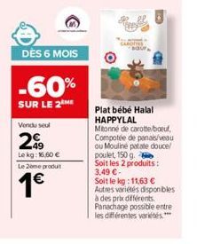 DÈS 6 MOIS  -60%  SUR LE 2 ME  Vondu seul  Le kg: 16,60 € Le 2ème produt  1€  CAROTTES  adu  Plat bébé Halal HAPPYLAL Mtonné de carotte/boeuf, Compotée de panais/veau ou Mouliné patate douce/ poulet, 