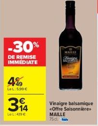 -30%  DE REMISE IMMEDIATE  49 LeL:5.99 €  34  Le L: 419 €  MAILLE  Riccins  Vin  <Offre Saisonnière» MAILLE 75 cl. 