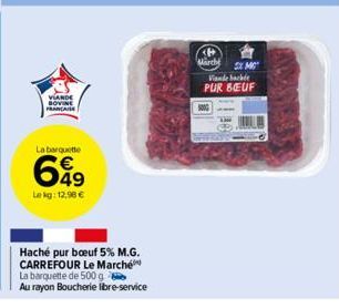 VIANDE SOVINE FRANCAISE  La barquette  69  Lekg: 12,96 €  Haché pur bœuf 5% M.G. CARREFOUR Le Marché La barquette de 500 g  Au rayon Boucherie  le libre-service  # Marche  SX MO  Viande hachée PUR BEU