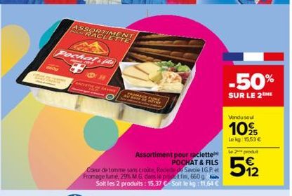 M409  Pockat f  ASSORTIMENT RACLETTE  RACHERS  Coeur de tomme sans croute, Radette de Savoie LG.P. et Fromage tume, 29%, M.G dans le produit fini, 660 g Soit les 2 produits: 15,37 C-Soit le kg: 11,64 