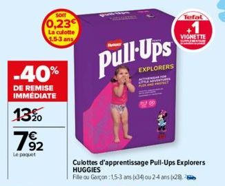 SOIT  0,23  -40%  DE REMISE IMMÉDIATE  13%  7⁹2  92  Le paquet  La culotte 1.5-3 ans  pull-Ups  EXPLORERS  Culottes d'apprentissage Pull-Ups Explorers HUGGIES  Fille ou Garçon 1,5-3 ans (34) ou 2-4 an