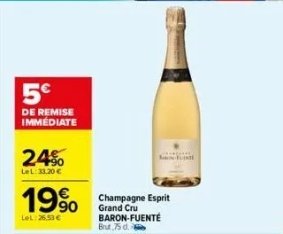 5€  de remise immediate  24%  lel: 33,20 €  €  19%  lel:26,53 €  champagne esprit  grand cru baron-fuenté brut 75 d.  btuiste  