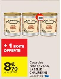 CASSET  + 1 BOITE OFFERTE  €  89⁰0  Lekg: 345 €  CASSET  Cassoulet riche en viande  LA BELLE CHAURIENNE Lot 3 x 840 g 