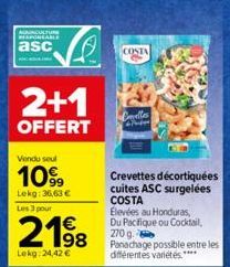 MAPONSABLE  asc  2+1  OFFERT  B  Vendu seul  1099  Lekg: 36,63 €  Les 3 pour  2198  Lekg: 24,42 €  COSTA  Crevettes décortiquées cuites ASC surgelées COSTA  Élevées au Honduras, Du Pacifique ou Cockta