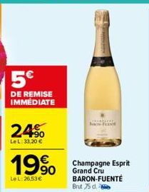 5€  DE REMISE IMMEDIATE  24%  Le L: 33,20 €  19%  Le L:26.53€  B-F  Champagne Esprit Grand Cru BARON-FUENTÉ Brut 75 d. 