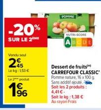 Vendu soul  245  Le kg: 153 €  Le 2 produt  196  -20%  SUR LE 2 ME  POMME  NUTRI-SCORE 