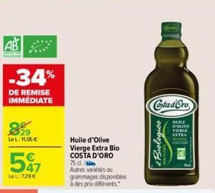 AB  -34%  DE REMISE IMMÉDIATE  29  Le L: 11,05 €  €  47  Le L:729 €  Huile d'Olive Vierge Extra Bio COSTA D'ORO  75 d. Autres variétés ou grammages disponibles à des prix différents.  Costa d'Oro  HUI
